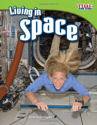 Living in Space - TIME FOR KIDS®: Informational Text - Christine Dugan - Kirjat - Teacher Created Materials, Inc - 9781433336751 - maanantai 30. tammikuuta 2012