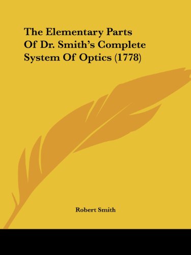 Cover for Robert Smith · The Elementary Parts of Dr. Smith's Complete System of Optics (1778) (Taschenbuch) (2008)