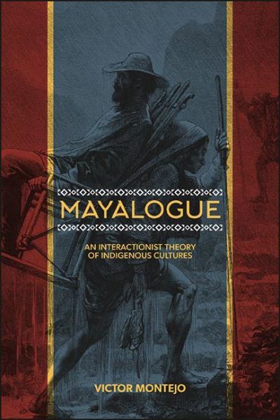 Cover for Victor Montejo · Mayalogue : An Interactionist Theory of Indigenous Cultures (Hardcover Book) (2021)