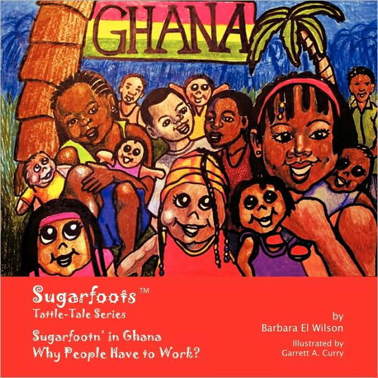 Cover for Barbara El Wilson · Sugarfoots Tattle-tales Series: Sugarfootn' in Ghana -- Why People Have to Work? (Paperback Book) (2009)