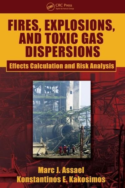 Cover for Assael, Marc J. (Aristotle University, Thessaloniki, Greece Aristotle University, Thessaloniki, Greece) · Fires, Explosions, and Toxic Gas Dispersions: Effects Calculation and Risk Analysis (Innbunden bok) (2010)