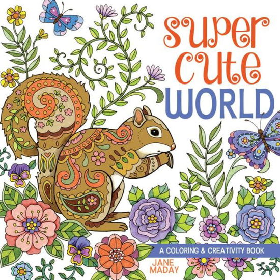 Cover for Jane Maday · Super Cute World: A Coloring and Creativity Book (Paperback Book) (2017)