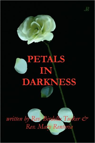 Cover for Birdella a Tucker &amp; Mary Renteria, a Tucker &amp; Mary Renteria · Petals in Darkness (Paperback Book) (2009)