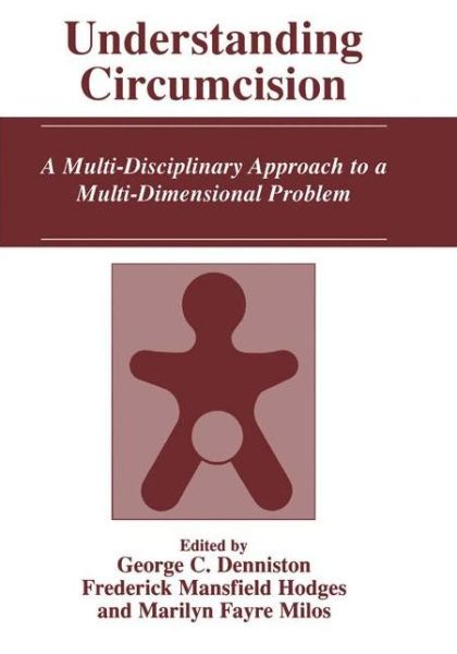 Understanding Circumcision: A Multi-Disciplinary Approach to a Multi-Dimensional Problem - George C Denniston - Bøger - Springer-Verlag New York Inc. - 9781441933751 - 1. december 2010