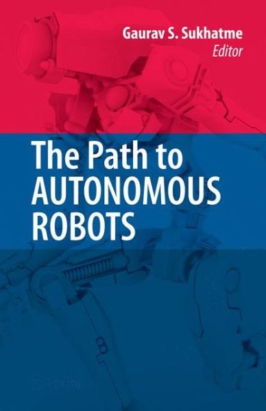 Cover for Gaurav Sukhatme · The Path to Autonomous Robots: Essays in Honor of George A. Bekey (Paperback Book) [Softcover reprint of hardcover 1st ed. 2009 edition] (2010)