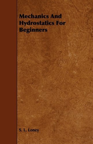 Mechanics and Hydrostatics for Beginners - S. L. Loney - Bøger - Aslan Press - 9781444622751 - 14. april 2009