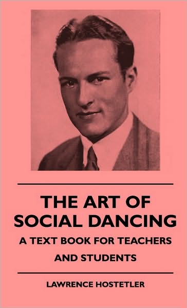 Cover for Lawrence Hostetler · The Art Of Social Dancing - A Text Book For Teachers And Students (Hardcover Book) (2010)