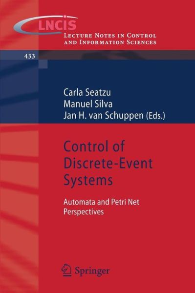 Control of Discrete-Event Systems: Automata and Petri Net Perspectives - Lecture Notes in Control and Information Sciences - Carla Seatzu - Böcker - Springer London Ltd - 9781447142751 - 27 juli 2012