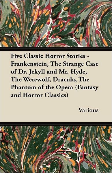 Five Classic Horror Stories - Frankenstein, the Strange Case of Dr. Jekyll and Mr. Hyde, the Werewolf, Dracula, the Phantom of the Opera (Fantasy and - V/A - Books - Fantasy and Horror Classics - 9781447407751 - May 4, 2011