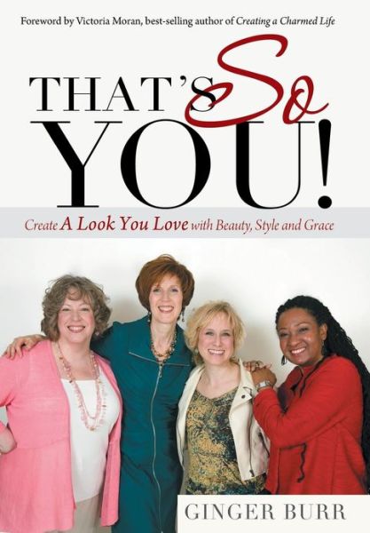 Cover for Ginger Burr · That's So You!: Create a Look You Love with Beauty, Style and Grace (Hardcover Book) (2013)