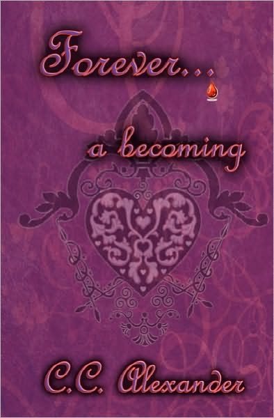 Cover for C C Alexander · Forever: a Becoming (Paperback Book) (2010)