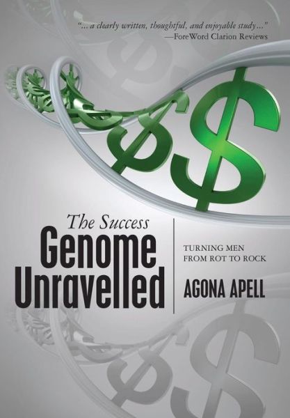 Cover for Agona Apell · The Success Genome Unravelled: Turning men from Rot to Rock (Paperback Book) (2013)