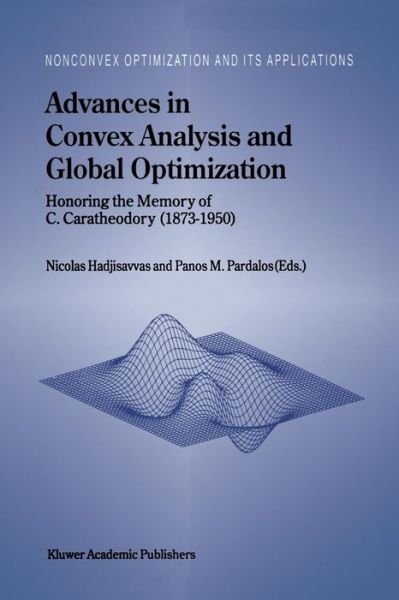 Advances in Convex Analysis and Global Optimization: Honoring the Memory of C. Caratheodory (1873-1950) - Nonconvex Optimization and Its Applications - Nicolas Hadjisavvas - Livros - Springer-Verlag New York Inc. - 9781461379751 - 17 de setembro de 2011
