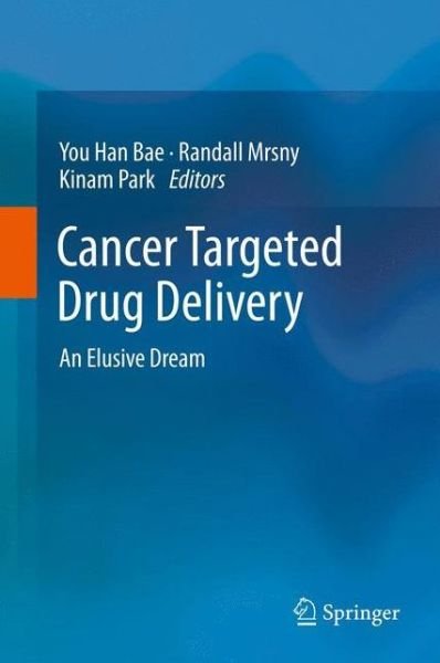 Cover for You Han Bae · Cancer Targeted Drug Delivery: An Elusive Dream (Hardcover Book) [2013 edition] (2013)