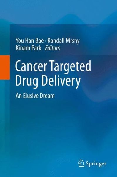 Cover for You Han Bae · Cancer Targeted Drug Delivery: An Elusive Dream (Hardcover Book) [2013 edition] (2013)