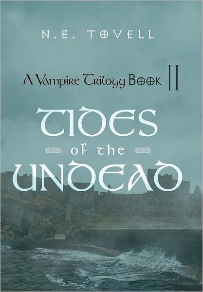 Cover for N E Tovell · A Vampire Trilogy: Tides of the Undead: Book II (Hardcover Book) (2011)