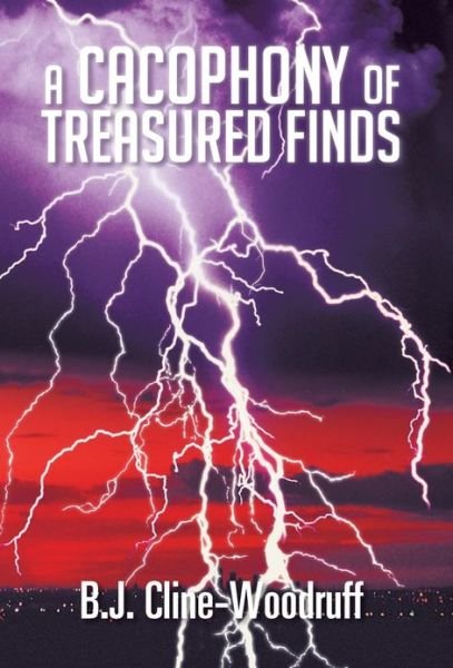 Cover for B J Cline-woodruff · A Cacophony of Treasured Finds (Gebundenes Buch) (2013)