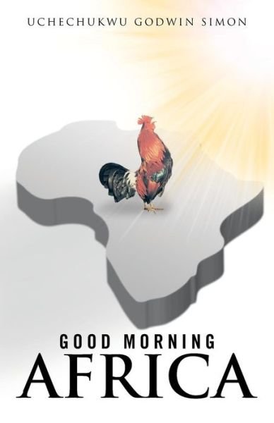 Cover for Uchechukwu Godwin Simon · Good Morning Africa (Taschenbuch) (2013)