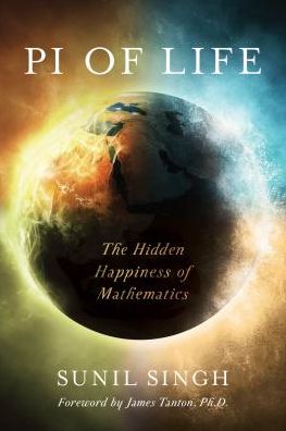 Cover for Sunil Singh · Pi of Life: The Hidden Happiness of Mathematics (Hardcover Book) (2017)