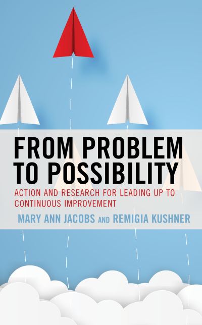 Cover for Mary Ann Jacobs · From Problem to Possibility: Action and Research for Leading Up to Continuous Improvement (Paperback Book) (2022)