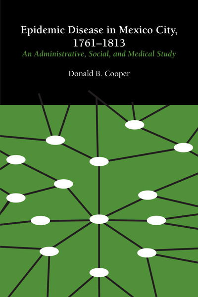 Cover for Donald B. Cooper · Epidemic Disease in Mexico City, 1761–1813: An Administrative, Social, and Medical Study - LLILAS Latin American Monograph Series (Taschenbuch) (1965)