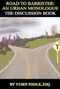 Road to Barrister: an Urban Monologue: the Discussion Book (Student Copy): the Discussion Book - Yusef Poole Esq - Books - Createspace - 9781477558751 - June 13, 2012