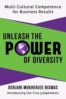 Unleash the Power of Diversity: Multi Cultural Competence for Business Results - Debjani Mukherjee Biswas - Książki - Authorhouse - 9781481760751 - 29 lipca 2013