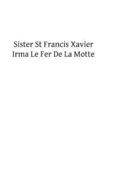Cover for Irma Le Fer De La Motte · Sister St Francis Xavier (Paperback Book) (2013)