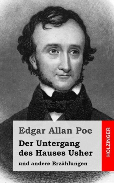 Der Untergang Des Hauses Usher: Und Andere Erzahlungen - Edgar Allan Poe - Böcker - Createspace - 9781482664751 - 1 mars 2013