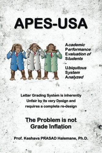 Cover for Prof Keshava Prasad Halemane · Apes-usa: Academic Performance Evaluation of Students - Ubiquitous System Analyzed: Letter Grading System is Inherently Unfair by Its Very Design and ... Re-design the Problem is Not Grade Inflation (Paperback Book) (2014)