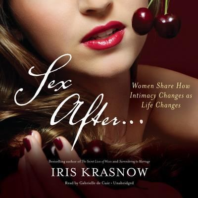 Sex After . . . Women Share How Intimacy Changes as Life Changes - Iris Krasnow - Music - Blackstone Audio - 9781482958751 - February 6, 2014