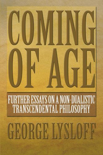 Coming of Age: Further Essays on a Non-dualistic Transcendental Philosophy - George Lysloff - Books - XLIBRIS - 9781483612751 - March 22, 2013