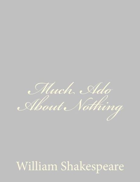 Much Ado About Nothing - William Shakespeare - Boeken - CreateSpace Independent Publishing Platf - 9781489511751 - 20 mei 2013
