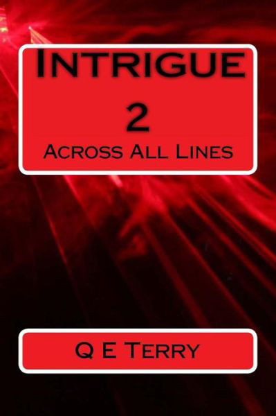 Intrigue 2: Across All Lines - Q E Terry - Books - Createspace - 9781491079751 - July 29, 2013