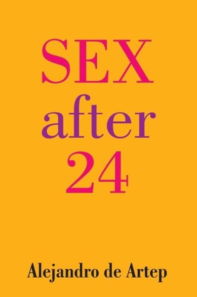 Cover for Alejandro De Artep · Sex After 24 (Taschenbuch) (2013)