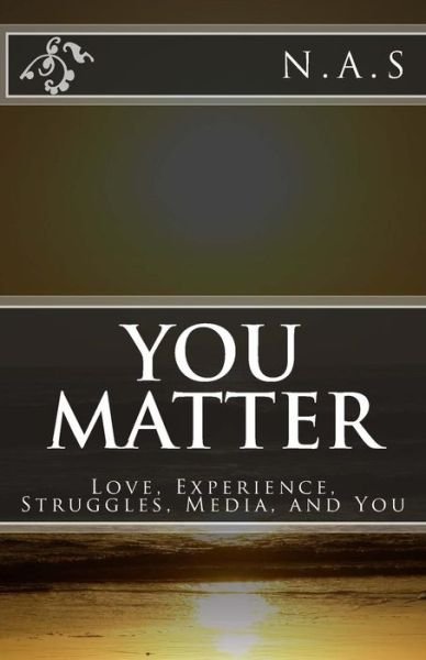 You Matter: Love, Experience, Struggles, Media, and You - N a S - Libros - Createspace - 9781491277751 - 13 de septiembre de 2013