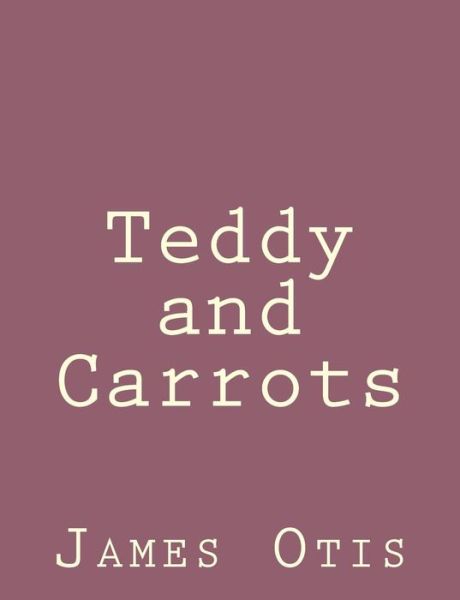 Cover for James Otis · Teddy and Carrots (Paperback Book) (2013)