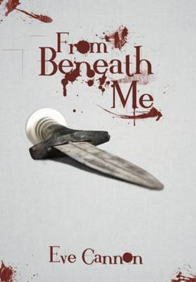 Cover for Eve Cannon · From Beneath Me (Hardcover bog) (2013)