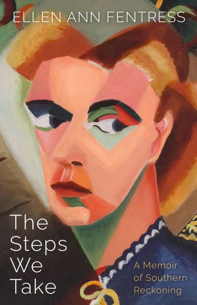 Cover for Ellen Ann Fentress · The Steps We Take: A Memoir of Southern Reckoning - Willie Morris Books in Memoir and Biography (Hardcover Book) (2023)