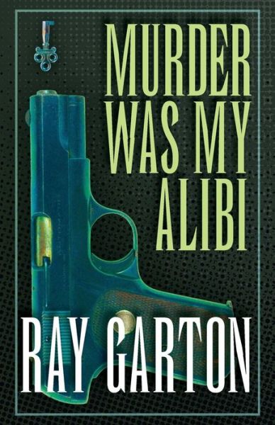 Murder Was My Alibi - Ray Garton - Books - Open Road Media Science & Fantasy - 9781497642751 - July 29, 2014