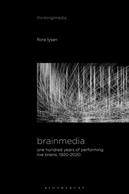 Cover for Lysen, Flora (Maastricht University, the Netherlands) · Brainmedia: One Hundred Years of Performing Live Brains, 1920–2020 - Thinking Media (Innbunden bok) (2022)
