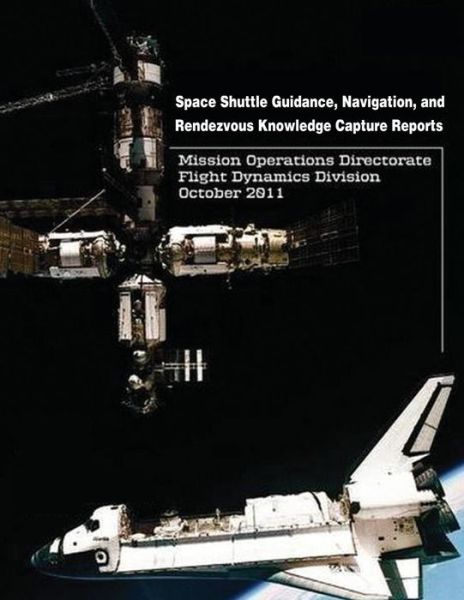 Cover for National Aeronautics and Administration · Space Shuttle Guidance, Navigation, and Rendezvous Knowledge Capture Reports (Paperback Book) (2014)