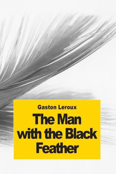 Cover for Gaston Leroux · The Man with the Black Feather: the Double Life (Taschenbuch) (2014)