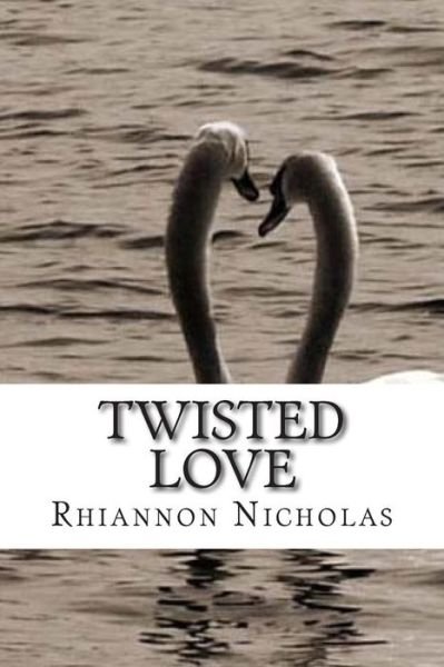 Cover for Riannon Louise Nicholas · Twisted Love: Emotional Love Poems Straight from the Heart (Taschenbuch) (2015)