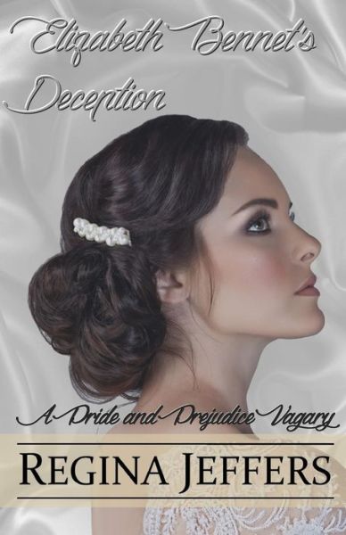 Cover for Regina Jeffers · Elizabeth Bennet's Deception: a Pride and Prejudice Vagary (Paperback Book) (2015)