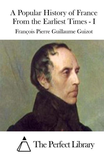 Cover for Francois Pierre Guilaume Guizot · A Popular History of France from the Earliest Times - I (Paperback Book) (2015)