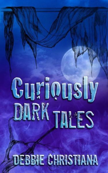 Cover for Debbie Christiana · Curiously Dark Tales (Paperback Book) (2015)