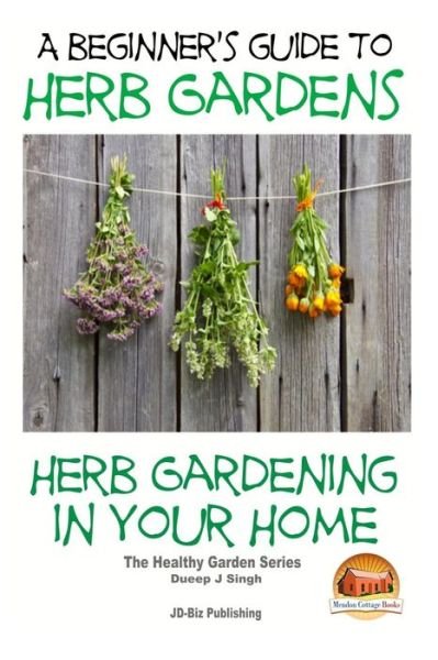 Cover for Dueep Jyot Singh · A Beginners Guide to Herb Gardens: Herb Gardening in Your Home (Taschenbuch) (2015)
