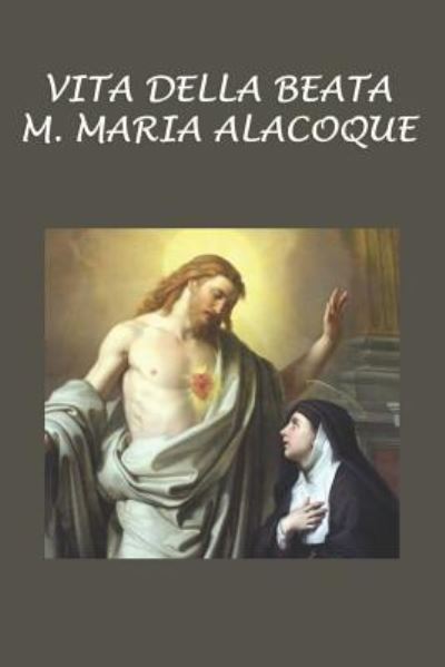 Cover for Margherita Maria Alacoque · Vita della Beata M. Maria Alacoque (Paperback Book) (2017)