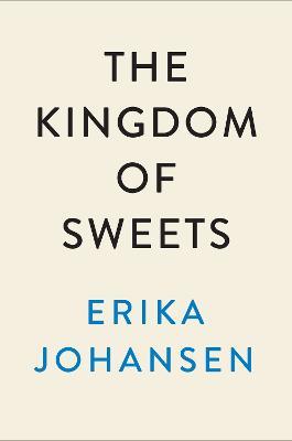 The Kingdom of Sweets - Erika Johansen - Books - Penguin Books Ltd - 9781524742751 - November 28, 2023